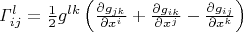 ${\mathit{\Gamma}}^l_{ij}=\frac{1}{2}g^{lk}\left(\frac{\partial g_{jk}}{\partial x^i}+\frac{\partial g_{ik}}{\partial x^j}-\frac{\partial g_{ij}}{\partial x^k}\right)$