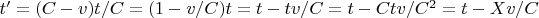 $ t' = (C - v) t / C = (1 - v/C) t = t - t v / C = t - C t v / C^2 = t - Xv/C $
