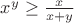 $x^y\geq\frac{x}{x+y}$