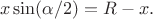 $$
x \sin (\alpha/2) = R-x.
$$