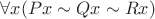 $\forall x(Px\sim Qx\sim Rx)$