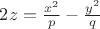 $2z = \frac{x^2}{p}-\frac{y^2}{q}$