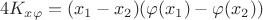 $$4K_{x \varphi} = (x_1 - x_2) (\varphi(x_1) - \varphi(x_2))$$