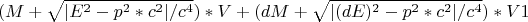 $$(M + \sqrt{|E^2-p^2*c^2|/c^4})*V
+ (dM + \sqrt{|(dE)^2-p^2*c^2|/c^4} )*V1$$