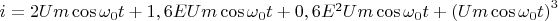 $i = 2Um\cos {\omega _0}t + 1,6EUm\cos {\omega _0}t + 0,6{E^2}Um\cos {\omega _0}t + {\left( {Um\cos {\omega _0}t} \right)^3}$
