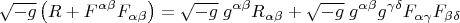$$\sqrt{-g}\left( R+F^{\alpha \beta}  F_{\alpha \beta}\right)=\sqrt{-g} \; g^{\alpha \beta}R_{\alpha \beta}+\sqrt{-g}\;g^{\alpha \beta}g^{\gamma \delta}F_{\alpha \gamma}F_{\beta \delta}
$$