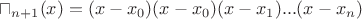 $\sqcap_{n+1}(x)=(x-x_0)(x-x_0)(x-x_1)...(x-x_n)$