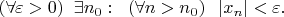 $(\forall \varepsilon >0)\;\; \exists n_0:\;\;(\forall n>n_0)\;\; \left |x_n\right |< \varepsilon.$