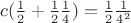 $c(\frac12+\frac12\frac14) = \frac12\frac1{4^2}$