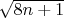 $ \sqrt{8n+1}$