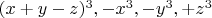 $(x+y-z)^3,-x^3,-y^3,+z^3$