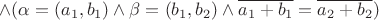 $\land (\alpha=(a_1,b_1) \land \beta=(b_1,b_2) \land \overline{a_1 + b_1} = \overline{a_2 + b_2})$