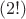 $(2!)$