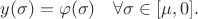 $$
y( \sigma ) = \varphi( \sigma) \quad \forall \sigma \in [\mu, 0].
$$