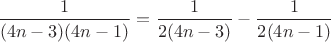 $\dfrac{1}{(4n-3)(4n-1)}=\dfrac{1}{2(4n-3)}-\dfrac{1}{2(4n-1)}$