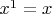 $x^1=x$