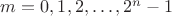 $m=0,1,2,\ldots,2^n-1$