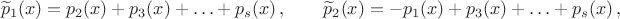$$ \widetilde p_1(x)=p_2(x)+p_3(x)+\ldots+p_s(x)\,, \qquad \widetilde p_2(x)=-p_1(x)+p_3(x)+\ldots+p_s(x)\,, $$