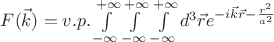 $
\[ F(\vec{k}) = v.p. \int\limits_{-\infty}^{+\infty} \int\limits_{-\infty}^{+\infty} \int\limits_{-\infty}^{+\infty} d^3\vec{r} e^{-i\vec{k}\vec{r} -\frac{r^2}{a^2}} \]$