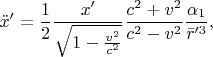 $$\ddot{x}'=\frac{1}{2} \frac{x'}{\sqrt{1-\frac{v^{2} }{c^{2} } } } \frac{c^{2} +v^{2} }{c^{2} -v^{2} } \frac{\alpha _{1} }{\bar{r}'^{3} } ,                                                                                                         
$$