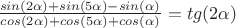$\frac{sin(2\alpha)+sin(5\alpha)-sin(\alpha)}{cos(2\alpha)+cos(5\alpha)+cos(\alpha)}=tg(2\alpha)$