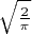 $\sqrt{\frac{2}{\pi}}$