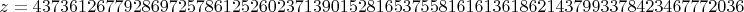 $z = 4373612677928697257861252602371390152816537558161613618621437993378423467772036$