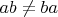 $ab\ne ba$