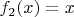 $f_2(x)=x$