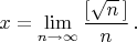 $x=\lim\limits_{n\to\infty}
\dfrac{\left[\sqrt{n}\,\right]}{n}\,.$
