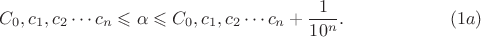 $$C_0, c_1, c_2 \cdots c_n \leqslant \alpha \leqslant C_0, c_1, c_2 \cdots c_n+\frac {1}{10^n}. \eqno {(1a)}$$
