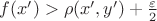 $f(x')>\rho(x',y')+\frac\varepsilon2$ $f(x')>\rho(x',y')+\frac\varepsilon2$