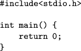 \begin{verbatim}
#include<stdio.h>

int main() {
    return 0;
}
\end{verbatim}