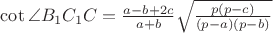 $\cot \angle {B_1}{C_1}C = \frac{{a - b + 2c}}{{a + b}}\sqrt {\frac{{p(p - c)}}{{(p - a)(p - b)}}} $