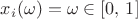 $x_i(\omega)=\omega\in[0,\,1]$