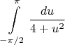 $$\int\limits_{-\pi/2}^{\pi} \frac {du}{4 + u^2}$$