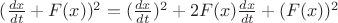 $(\frac{dx}{dt} + F(x))^2 = (\frac{dx}{dt})^2 + 2F(x)\frac{dx}{dt} + (F(x))^2$