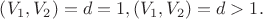 $\[\left( {V_1 ,V_2 } \right) = d = 1,\left( {V_1 ,V_2 } \right) = d > 1.\]$