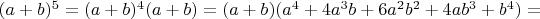 $(a+b)^5=(a+b)^4(a+b)=(a+b)(a^4+4a^3b+6a^2b^2+4ab^3+b^4)=$