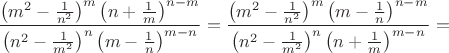 $$\frac {\left( m^2 - \frac 1 {n^2} \right) ^m \left( n + \frac 1 m \right)^{n-m}}{\left( n^2 - \frac 1 {m^2} \right) ^n \left( m - \frac 1 n \right)^{m-n}} = \frac {\left( m^2 - \frac 1 {n^2} \right) ^m \left( m - \frac 1 n \right)^{n-m}}{\left( n^2 - \frac 1 {m^2} \right) ^n \left( n + \frac 1 m \right)^{m-n}} = $$