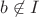 $b\not\in I$
