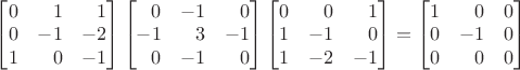 $\begin{bmatrix}0&\phantom{+}1&\phantom{+}1\\0&-1&-2\\1&\phantom{+}0&-1\end{bmatrix}\begin{bmatrix}\phantom{+}0&-1&\phantom{+}0\\-1&\phantom{+}3&-1\\\phantom{+}0&-1&\phantom{+}0\end{bmatrix}\begin{bmatrix}0&\phantom{+}0&\phantom{+}1\\1&-1&\phantom{+}0\\1&-2&-1\end{bmatrix}=\begin{bmatrix}1&\phantom{+}0&0\\0&-1&0\\0&\phantom{+}0&0\end{bmatrix}$