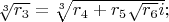 $\sqrt[3]{r_3}=\sqrt[3]{r_4+r_5\sqrt{r_6}i};$