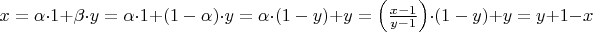 $x = \alpha  \cdot 1 + \beta  \cdot y = \alpha  \cdot 1 + \left( {1 - \alpha } \right) \cdot y = \alpha  \cdot \left( {1 - y} \right) + y = \left( {{{x - 1} \over {y - 1}}} \right) \cdot \left( {1 - y} \right) + y = y + 1 - x$