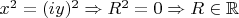 $x^2=(iy)^2 \Rightarrow R^2=0 \Rightarrow R\in\mathbb{R}$