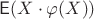 $\mathsf E(X\cdot \varphi(X))$