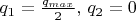 $q_1 = \frac{q_{max}}{2}, \, q_2 = 0$