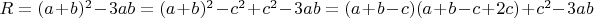 $R = (a+b)^2-3ab=(a+b)^2-c^2+c^2-3ab= (a+b-c)(a+b-c+2c)+c^2-3ab$