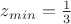 $z_{min}=\frac{1}{3}$