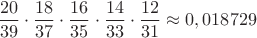 $$\frac{20}{39}\cdot\frac{18}{37}\cdot\frac{16}{35}\cdot\frac{14}{33}\cdot\frac{12}{31}\approx0,018729$$